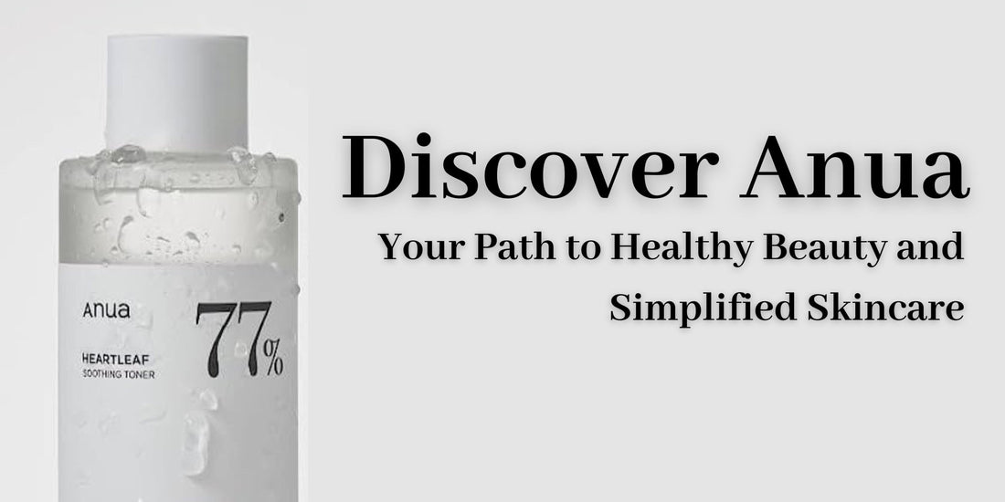 Discover Anua: Your Path to Healthy Beauty and Simplified Skincare